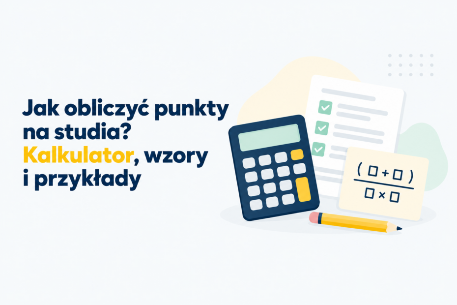Ilustracja wyróżniająca artykuł o obliczaniu punktów na studia: kalkulator, arkusz wyników i karta wzoru.